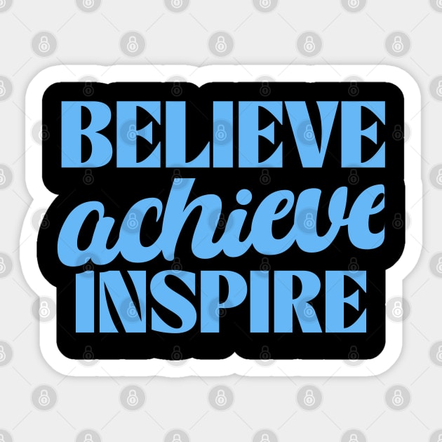 "Believe, achieve, inspire" is a concise mantra encapsulating a journey of self-empowerment. It urges you to have faith in your own abilities, pursue your goals relentlessly, and, through your successes, become a beacon of encouragement for others. Sticker by Steve